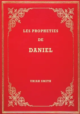 Die Prophezeiungen von Daniel: Kommentar zu den einzelnen Versen - Les Prophties de Daniel: Commentaire verset par verset