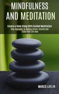 Achtsamkeit und Meditation: Schritt für Schritt Stress und Ängste abbauen und das Leben jetzt genießen - Mindfulness and Meditation: Step Approach to Reduce Stress, Anxiety and Enjoy Your Life Now