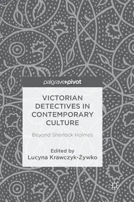 Viktorianische Detektive in der zeitgenössischen Kultur: Jenseits von Sherlock Holmes - Victorian Detectives in Contemporary Culture: Beyond Sherlock Holmes