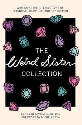 Die Sammlung Weird Sister: Schreiben an den Schnittstellen von Feminismus, Literatur und Popkultur - The Weird Sister Collection: Writing at the Intersections of Feminism, Literature, and Pop Culture