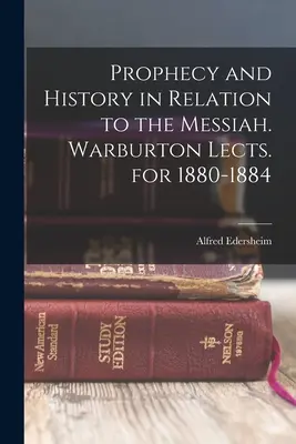 Prophezeiung und Geschichte in Bezug auf den Messias. Warburton Lects. für 1880-1884 - Prophecy and History in Relation to the Messiah. Warburton Lects. for 1880-1884