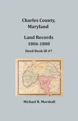 Charles County, Maryland, Grundbucheintragungen, 1806-1808 - Charles County, Maryland, Land Records, 1806-1808