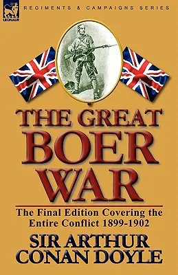 Der Große Burenkrieg: Die letzte Ausgabe, die den gesamten Konflikt 1899-1902 abdeckt - The Great Boer War: The Final Edition Covering the Entire Conflict 1899-1902