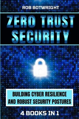 Zero Trust Sicherheit: Aufbau von Cyber-Resilienz und robusten Sicherheitsvorkehrungen - Zero Trust Security: Building Cyber Resilience & Robust Security Postures