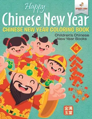 Frohes Chinesisches Neujahr - Chinesisches Neujahrs-Malbuch Kinderbücher zum Chinesischen Neujahr - Happy Chinese New Year - Chinese New Year Coloring Book Children's Chinese New Year Books