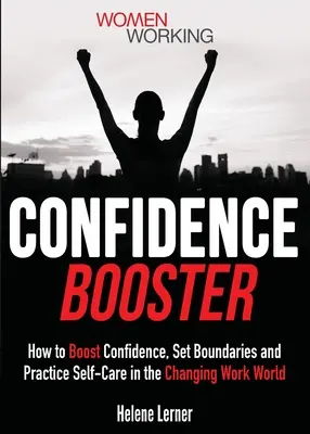 Selbstvertrauen-Booster: Selbstvertrauen stärken, Grenzen setzen und Selbstfürsorge üben in der sich wandelnden Arbeitswelt - Confidence Booster: How to Boost Confidence, Set Boundaries and Practice Self-Care in the Changing Work World
