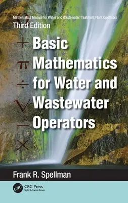 Mathematik-Handbuch für Betreiber von Wasser- und Abwasseraufbereitungsanlagen: Grundlegende Mathematik für Betreiber von Wasser- und Kläranlagen - Mathematics Manual for Water and Wastewater Treatment Plant Operators: Basic Mathematics for Water and Wastewater Operators