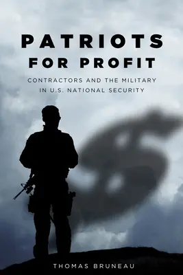 Patrioten für den Profit: Auftragnehmer und das Militär in der nationalen Sicherheit der USA - Patriots for Profit: Contractors and the Military in U.S. National Security