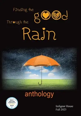 Die Suche nach dem Guten im Regen: Indignor House Anthology 2023 - Finding the Good Through the Rain: Indignor House Anthology 2023