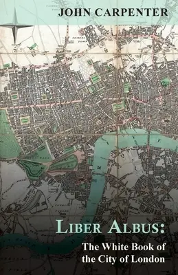 Liber Albus: Das Weiße Buch der Stadt London - Liber Albus: The White Book of the City of London