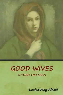 Gute Ehefrauen: Eine Geschichte für Mädchen - Good Wives: A Story for Girls