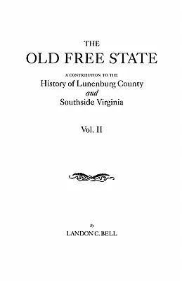 Alter Freistaat: Ein Beitrag zur Geschichte von Lunenburg County und Southside Virginia. in zwei Bänden. Band II - Old Free State: A Contribution to the History of Lunenburg County and Southside Virginia. in Two Volumes. Volume II