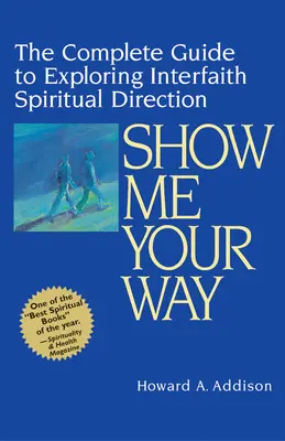 Zeig mir deinen Weg: Der vollständige Leitfaden zur interreligiösen Seelsorge - Show Me Your Way: The Complete Guide to Exploring Interfaith Spiritual Direction
