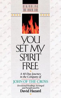 Du hast meinen Geist befreit: Eine 40-tägige Reise in der Gesellschaft von Johannes vom Kreuz - You Set My Spirit Free: A 40-Day Journey in the Company of John of the Cross