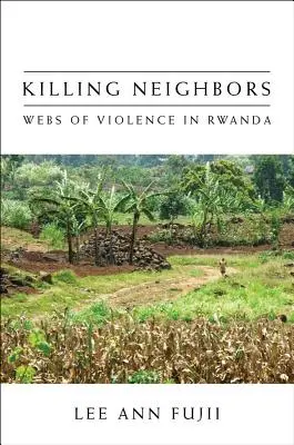 Tötende Nachbarn: Netze der Gewalt in Ruanda - Killing Neighbors: Webs of Violence in Rwanda