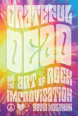 Grateful Dead und die Kunst der Rockimprovisation - Grateful Dead and the Art of Rock Improvisation
