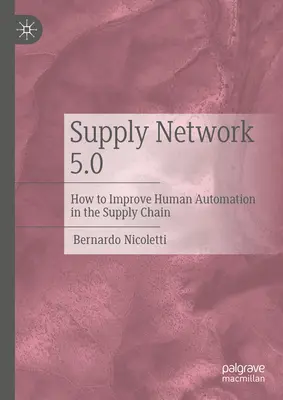 Versorgungsnetzwerk 5.0: Wie man die menschliche Automatisierung in der Versorgungskette verbessert - Supply Network 5.0: How to Improve Human Automation in the Supply Chain