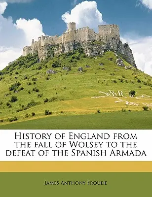Geschichte Englands vom Sturz Wolseys bis zur Niederlage der spanischen Armada Band 3 - History of England from the fall of Wolsey to the defeat of the Spanish Armada Volume 3
