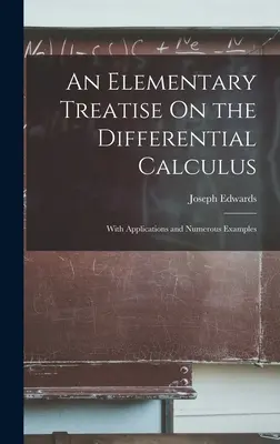 Eine elementare Abhandlung über die Differentialrechnung: Mit Anwendungen und zahlreichen Beispielen - An Elementary Treatise On the Differential Calculus: With Applications and Numerous Examples