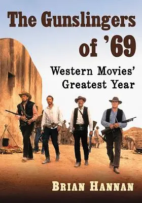 Die Revolverhelden von '69: Das größte Jahr des Westernfilms - The Gunslingers of '69: Western Movies' Greatest Year
