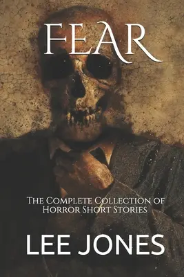 Fear: Die komplette Sammlung von Horror-Kurzgeschichten - Fear: The Complete Collection of Horror Short Stories