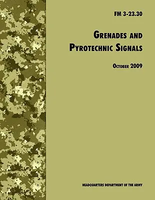 Granaten und pyrotechnische Signale: Das offizielle Feldhandbuch der U.S. Army FM 3-23.30 - Grenades and Pyrotechnical Signals: The Official U.S. Army Field Manual FM 3-23.30