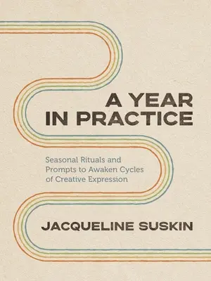 Ein Jahr in der Praxis: Saisonale Rituale und Anregungen zur Erweckung von Zyklen kreativen Ausdrucks - A Year in Practice: Seasonal Rituals and Prompts to Awaken Cycles of Creative Expression