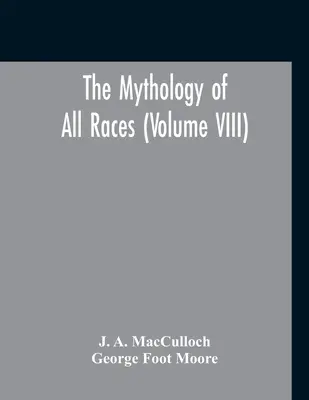 Die Mythologie aller Rassen (Band VIII) - The Mythology Of All Races (Volume VIII)