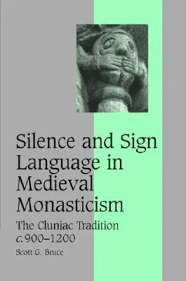 Schweigen und Zeichensprache im mittelalterlichen Mönchtum: Die cluniazensische Tradition, ca. 900-1200 - Silence and Sign Language in Medieval Monasticism: The Cluniac Tradition, C.900-1200
