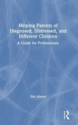 Hilfe für Eltern von diagnostizierten, gestörten und andersartigen Kindern: Ein Leitfaden für Fachleute - Helping Parents of Diagnosed, Distressed, and Different Children: A Guide for Professionals