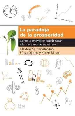 La Paradoja de la Prosperidad: Wie die Innovation das Land der Armut retten kann - La Paradoja de la Prosperidad: Como La Innovacin Puede Sacar a Las Naciones de la Pobreza