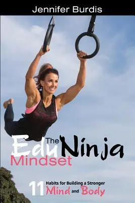 Das EduNinja Mindset: 11 Gewohnheiten für einen stärkeren Geist und Körper - The EduNinja Mindset: 11 Habits for Building a Stronger Mind and Body