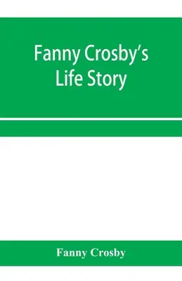 Fanny Crosbys Lebensgeschichte - Fanny Crosby's life story
