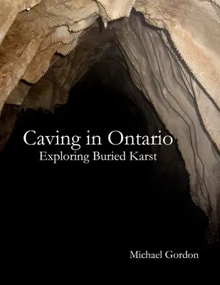 Höhlenforschung in Ontario; Erkundung von verschüttetem Karst - Caving in Ontario; Exploring Buried Karst