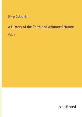 Eine Geschichte der Erde und der belebten Natur: Bd. II - A History of the Earth and Animated Nature: Vol. II