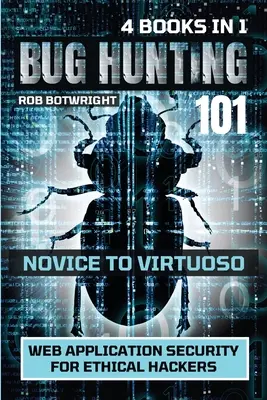 Bug Hunting 101: Sicherheit von Webanwendungen für ethische Hacker - Bug Hunting 101: Web Application Security For Ethical Hackers