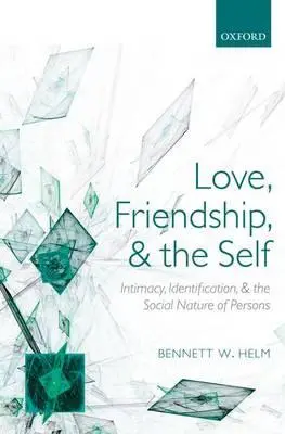 Liebe, Freundschaft und das Selbst: Intimität, Identifikation und die soziale Natur von Personen - Love, Friendship, and the Self: Intimacy, Identification, and the Social Nature of Persons