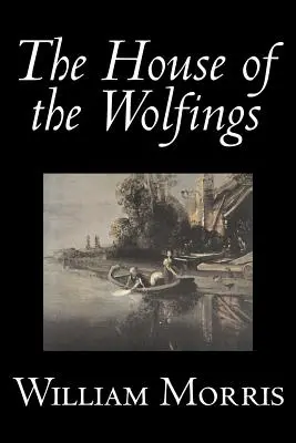 Das Haus der Wölfe von Wiliam Morris, Belletristik, Fantasy, Klassiker, Märchen, Volksmärchen, Legenden & Mythologie - The House of the Wolfings by Wiliam Morris, Fiction, Fantasy, Classics, Fairy Tales, Folk Tales, Legends & Mythology