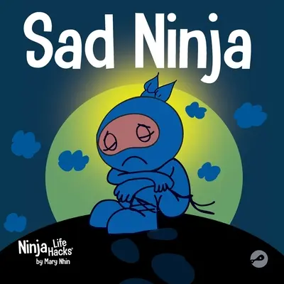 Trauriger Ninja: Ein Kinderbuch über den Umgang mit Verlust und Trauer - Sad Ninja: A Children's Book About Dealing with Loss and Grief