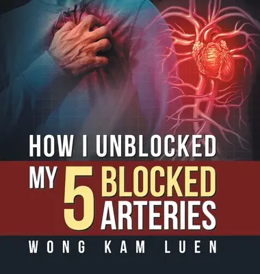 Wie ich meine 5 verstopften Arterien entblockiert habe - How I Unblocked My 5 Blocked Arteries