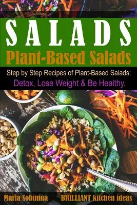 Salate: Schritt-für-Schritt-Rezepte für Salate auf Pflanzenbasis. Entgiften, abnehmen und gesund sein. - Salads: Step by Step Recipes of Plant-Based Salads. Detox, Lose Weight & Be Healthy.