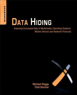 Versteckte Daten: Die Aufdeckung verborgener Daten in Multimedia, Betriebssystemen, mobilen Geräten und Netzwerkprotokollen - Data Hiding: Exposing Concealed Data in Multimedia, Operating Systems, Mobile Devices and Network Protocols