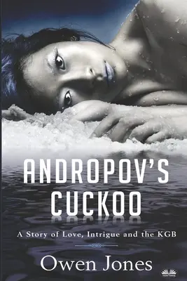 Andropovs Kuckuck: Eine Geschichte von Liebe, Intrigen und dem KGB! - Andropov`s Cuckoo: A Story Of Love, Intrigue And The KGB!