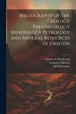 Bibliographie der Geologie, Paläontologie, Mineralogie, Petrologie und Mineralressourcen von Oregon - Bibliography of the Geology Paleontology Mineralogy Petrology and Mineral Resources of Oregon