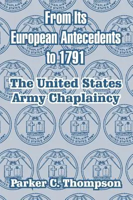 Von ihren europäischen Vorläufern bis 1791: Die Militärseelsorge der Vereinigten Staaten - From Its European Antecedents to 1791: The United States Army Chaplaincy