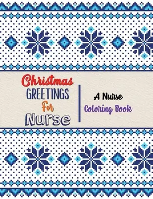 Weihnachtsgrüße für Krankenschwestern - Ein Krankenschwester-Malbuch: 42 weihnachtliche Motive zum Ausmalen und Stressabbau, lustige, bissige Färbemotive für Krankenschwestern - Christmas Greetings for Nurse - A Nurse Coloring Book: 42 Christmas designs for Coloring and Stress Releasing, Funny Snarky Adult Nurse Life Coloring