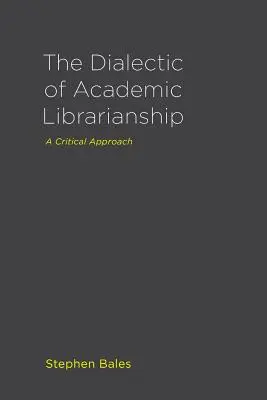 Die Dialektik des akademischen Bibliothekswesens: Eine kritische Betrachtung - The Dialectic of Academic Librarianship: A Critical Approach