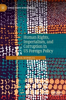 Menschenrechte, Imperialismus und Korruption in der US-Außenpolitik - Human Rights, Imperialism, and Corruption in Us Foreign Policy