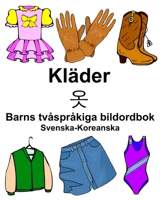 Schwedisch-Koreanisch Klder/옷 Zweisprachiges Bildwörterbuch für Kinder - Svenska-Koreanska Klder/옷 Barns tvsprkiga bildordbok