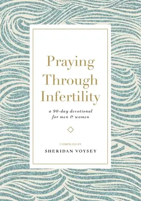 Durch Unfruchtbarkeit beten: Eine 90-tägige Andacht für Männer und Frauen - Praying Through Infertility: A 90-Day Devotional for Men and Women